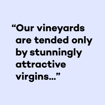 Our vineyards are tended by virgins